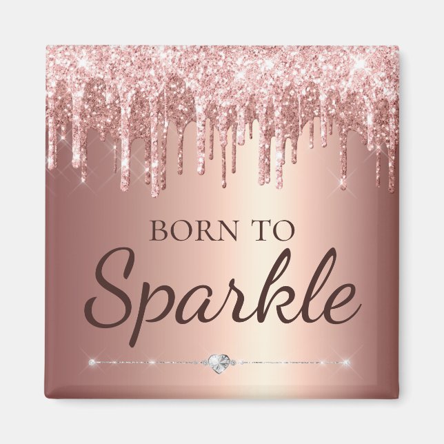 Rose Gold Glam Dripping Glitter Born To Sparkle Magnet (Front)