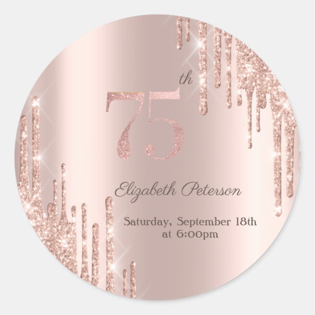 Rose Gold Glitter Drips 75th Birthday Party Classic Round Sticker (Front)