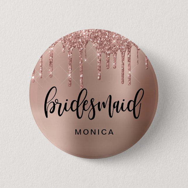 Rose gold glitter drips bridesmaid 6 cm round badge (Front)
