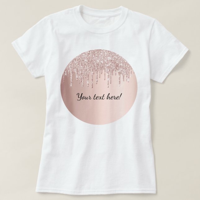 Rose gold glitter drips dripping girly glam text T-Shirt (Design Front)
