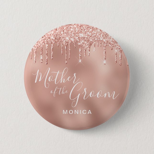 Rose gold glitter drips mother of the groom 6 cm round badge (Front)
