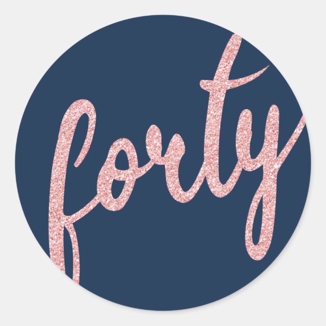 Rose Gold Navy 40 Birthday Party Glitter "Forty" Classic Round Sticker (Front)