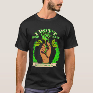 Rose Inspiration I Don'T Need Easy Just Possible G T-Shirt