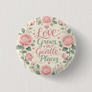 Rose : Love Grows in Gentle Places 3 Cm Round Badge
