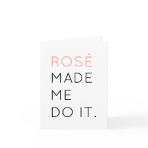 Rosé Made Me Do It Greeting Card