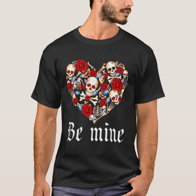 Roses And Skulls Heart Gothic Style Valentine Be M T-Shirt (Front)