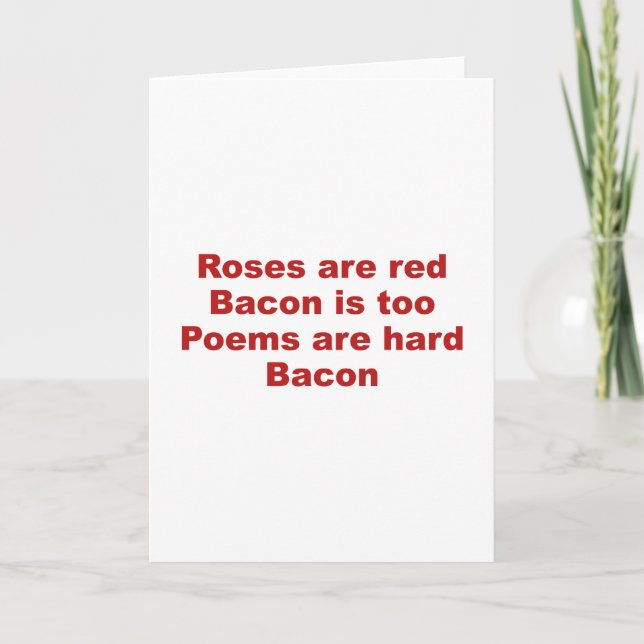 Roses Are Red. Bacon Is Too. Poems Are Hard. Bacon Card (Front)