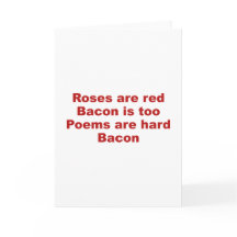 Roses Are Red. Bacon Is Too. Poems Are Hard. Bacon