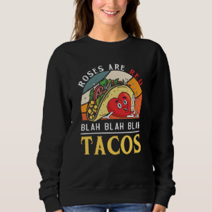 Roses Are Red Blah Blah Blah Tacos Foodie Valentin Sweatshirt