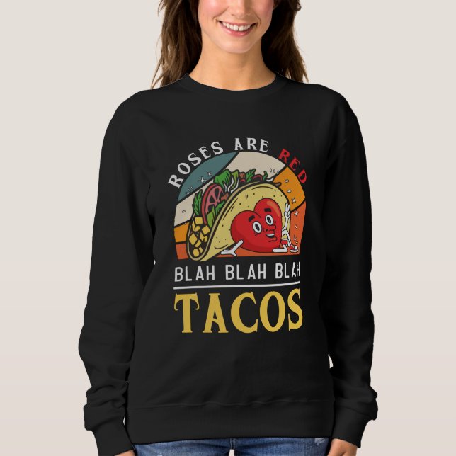 Roses Are Red Blah Blah Blah Tacos Foodie Valentin Sweatshirt (Front)
