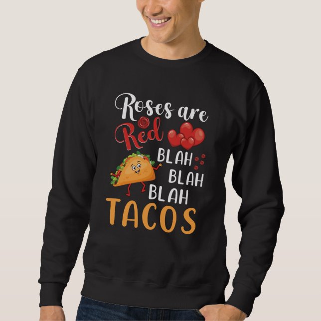 Roses Are Red Blah Blah Blah Tacos Foodie Valentin Sweatshirt (Front)