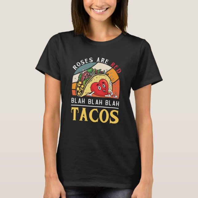 Roses Are Red Blah Blah Blah Tacos Foodie Valentin T-Shirt (Front)