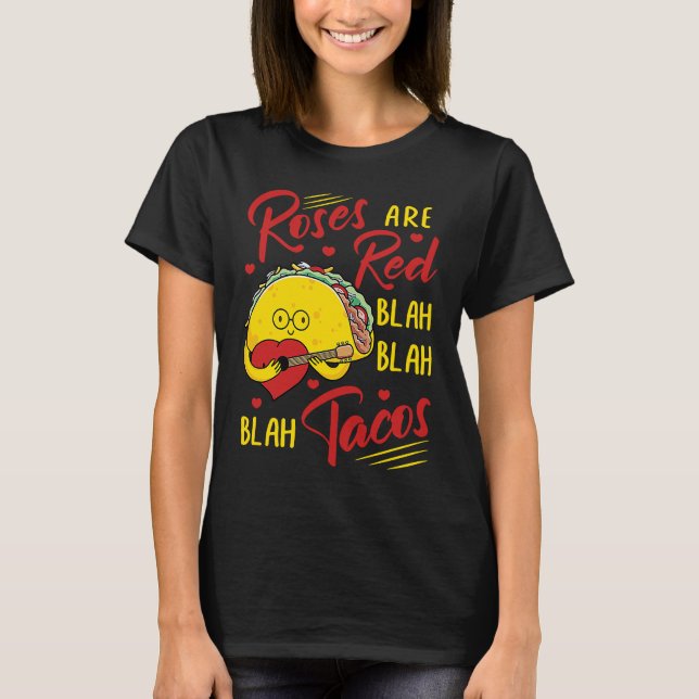Roses Are Red Blah Blah Blah Tacos Foodie Valentin T-Shirt (Front)