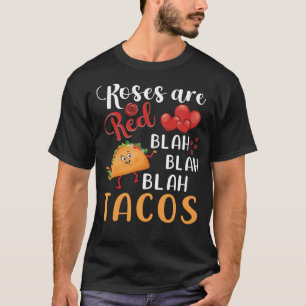Roses Are Red Blah Blah Blah Tacos Foodie Valentin T-Shirt
