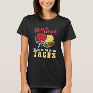 Roses Are Red Blah Blah Blah Tacos Foodie Valentin T-Shirt