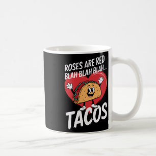 Roses Are Red Blah Blah Blah Tacos Funny Valentine Coffee Mug