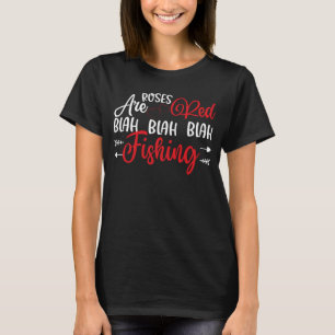 Roses Are Red Blah Blah Blah Valentine's Fisherman T-Shirt