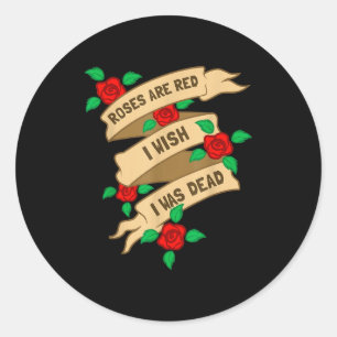 Roses Are Red I Wish I Was Dead - Funny Valentines Classic Round Sticker
