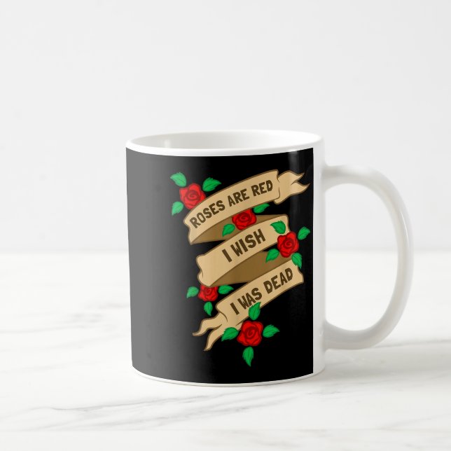 Roses Are Red I Wish I Was Dead - Funny Valentines Coffee Mug (Right)