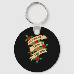 Roses Are Red I Wish I Was Dead - Funny Valentines Key Ring