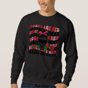 Roses are Red Inside I'm Dead Retro Skeleton Valen Sweatshirt