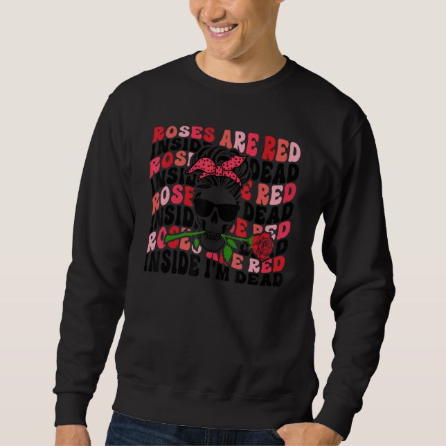Roses are Red Inside I'm Dead Retro Skeleton Valen Sweatshirt (Front)