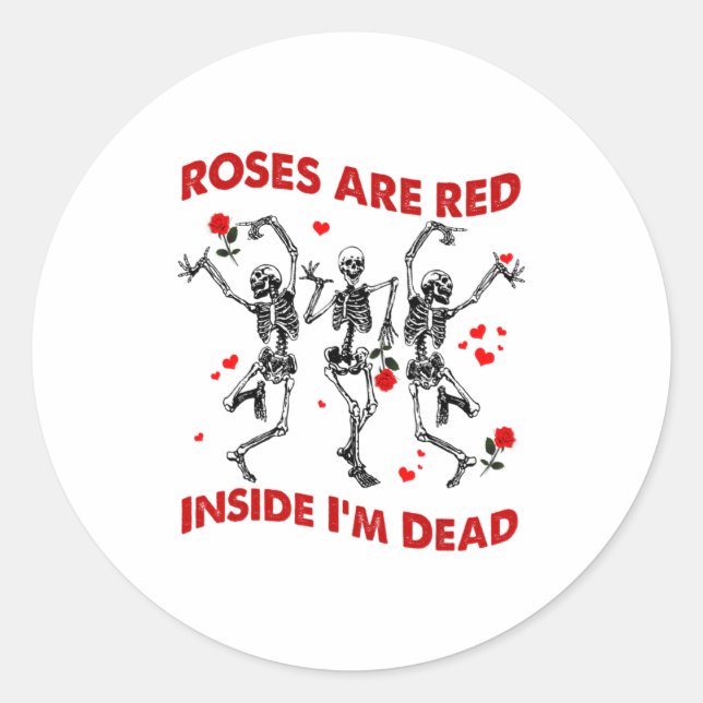 Roses Are Red Inside Im Dead Skeleton Valentines  Classic Round Sticker (Front)