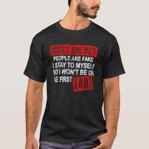 Roses Are Red People Are Fake I Stay To Myself Fir T-Shirt