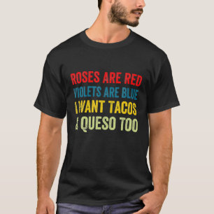 Roses Are Red Violets Are Blue I Want Queso And T-Shirt