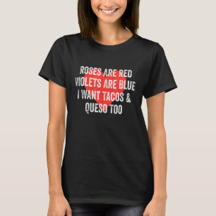 Roses Are Red Violets Are Blue I Want Queso Valent T-Shirt
