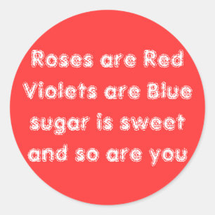 Roses are Red Violets are Blue sugar is sweet a... Classic Round Sticker