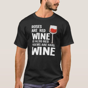 Roses Are Red Wine Is Also Red Wine Drinker Drink T-Shirt