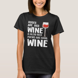Roses Are Red Wine Is Also Red Wine Drinker Drink T-Shirt