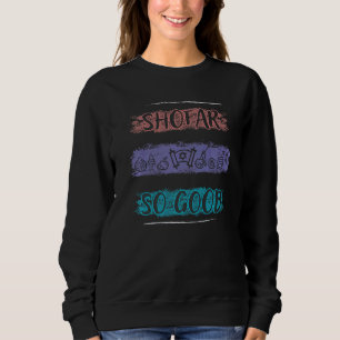 Rosh Hashanah Shofar So Good  1 Sweatshirt