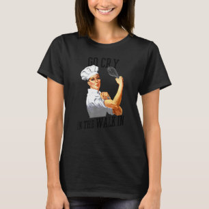 Rosie Go Cry In The Walk In Gift Shirt For Chefs A
