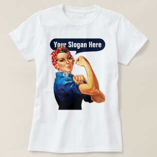 Rosie The Riveter - Add Your Own Custom Slogan T-Shirt