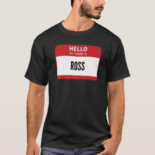 Ross Name Tag Hello My Name Is Ross T-Shirt
