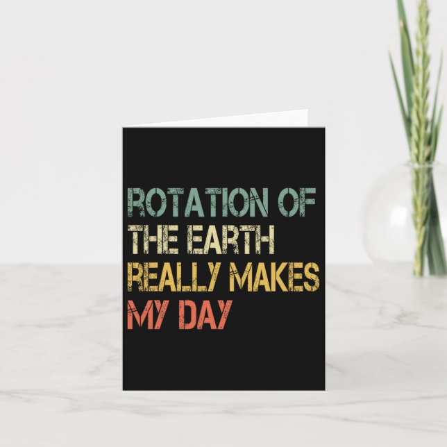 Rotation Earth Really Makes My Day Nerd Science Pu Card (Front)