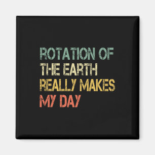 Rotation Earth Really Makes My Day Nerd Science Pu Magnet