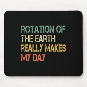 Rotation Earth Really Makes My Day Nerd Science Pu Mouse Pad