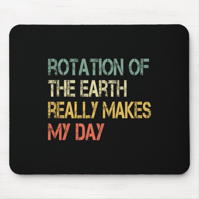 Rotation Earth Really Makes My Day Nerd Science Pu Mouse Pad (Front)