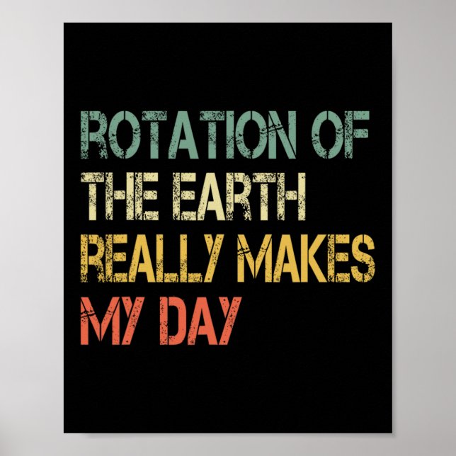 Rotation Earth Really Makes My Day Nerd Science Pu Poster (Front)