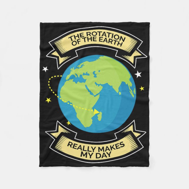 Rotation Of Earth Makes My Day Science Tee  Fleece Blanket (Front)