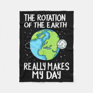 Rotation Of The Earth Makes My Day Funny Science Fleece Blanket