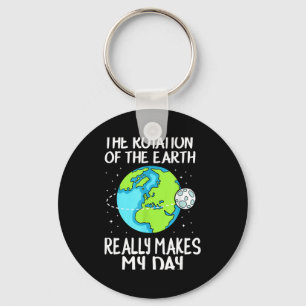 Rotation Of The Earth Makes My Day Funny Science T Key Ring