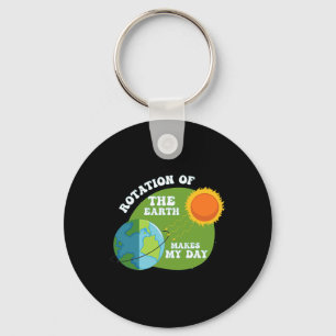 Rotation Of The Earth Makes My Day Funny Science T Key Ring
