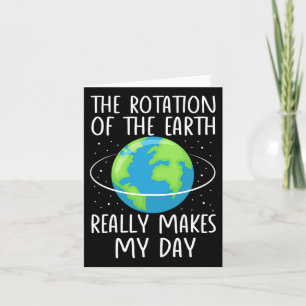 Rotation Of The Earth Makes My Day Funny Science W Card