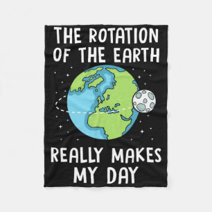 Rotation Of The Earth Makes My Day Science Teacher Fleece Blanket