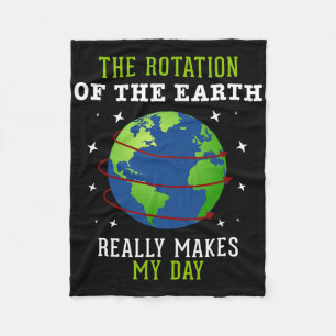 Rotation Of The Earth Makes My Day Science Teacher Fleece Blanket
