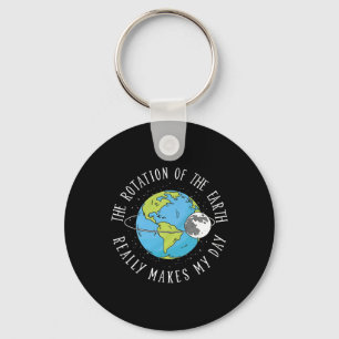 Rotation Of The Earth Makes My Day Science Teacher Key Ring